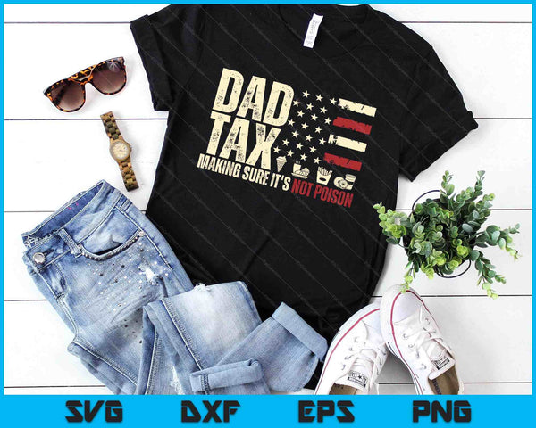 Dad Tax Making Sure It's Not Poison Usa Flag Daddy Tax SVG PNG Digital Printable Files