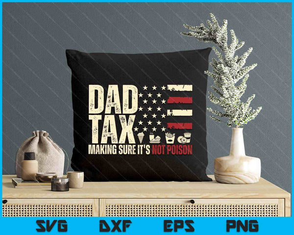 Dad Tax Making Sure It's Not Poison Usa Flag Daddy Tax SVG PNG Digital Printable Files
