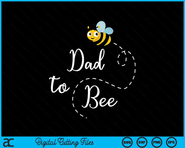 Dad To Bee Cute Pregnancy Announcemen SVG PNG Digital Cutting Files