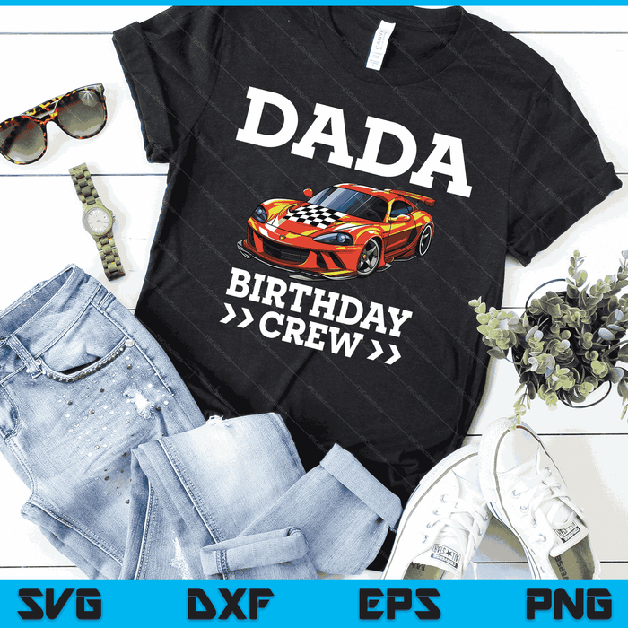 Dada Birthday Crew Race Car Racing Car Driver SVG PNG Digital Cutting Files Dada Birthday Crew Race Car Racing Car Driver SVG PNG Digital Cutting Files
