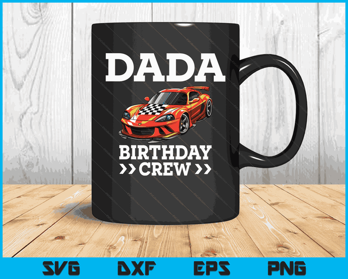 Dada Birthday Crew Race Car Racing Car Driver SVG PNG Digital Cutting Files Dada Birthday Crew Race Car Racing Car Driver SVG PNG Digital Cutting Files