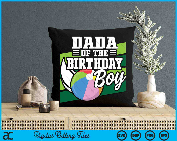 Dada Of The Birthday Boy Beach Ball Lover Birthday SVG PNG Digital Cutting Files Dada Of The Birthday Boy Beach Ball Lover Birthday SVG PNG Digital Cutting Files