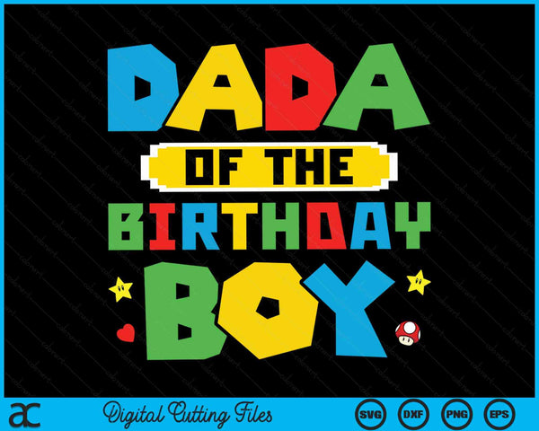 Dada Of The Birthday Boy Game Gaming Family SVG PNG Digital Cutting Files