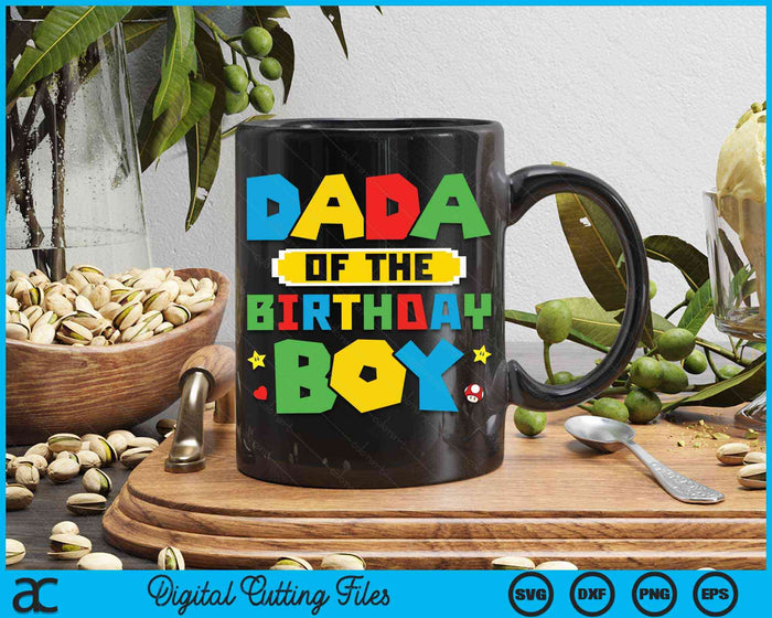 Dada Of The Birthday Boy Game Gaming Family SVG PNG Digital Cutting Files Dada Of The Birthday Boy Game Gaming Family SVG PNG Digital Cutting Files