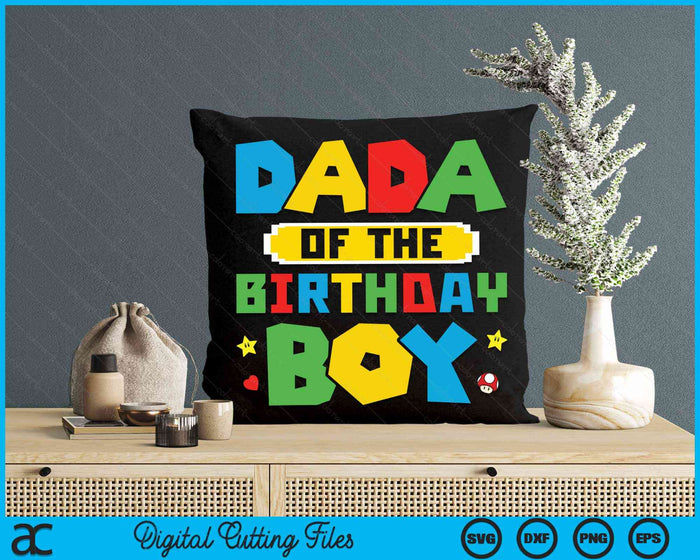 Dada Of The Birthday Boy Game Gaming Family SVG PNG Digital Cutting Files Dada Of The Birthday Boy Game Gaming Family SVG PNG Digital Cutting Files