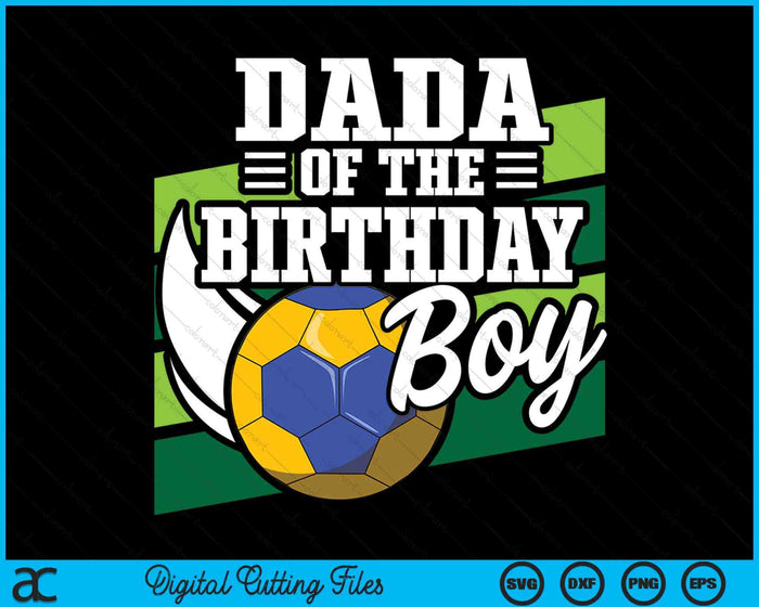 Dada Of The Birthday Boy Handball Lover Birthday SVG PNG Digital Cutting Files Dada Of The Birthday Boy Handball Lover Birthday SVG PNG Digital Cutting Files