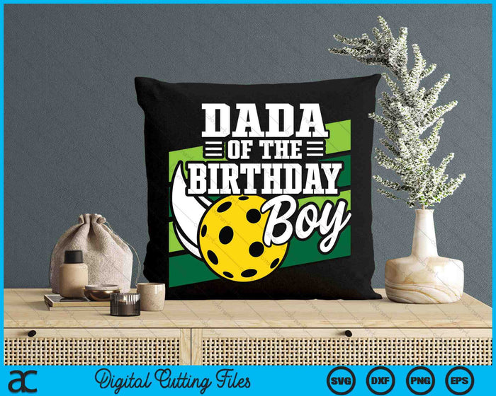 Dada Of The Birthday Boy Pickleball Lover Birthday SVG PNG Digital Cutting Files Dada Of The Birthday Boy Pickleball Lover Birthday SVG PNG Digital Cutting Files
