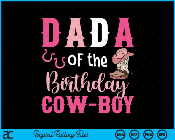 Dada Of The Birthday Cow Boy Rodeo Cowboy 1st Birthday SVG PNG Cutting Printable Files