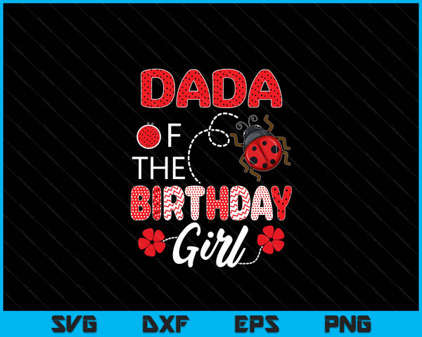 Dada Of The Birthday Girl Family Ladybug Birthday SVG PNG Digital Printable Files