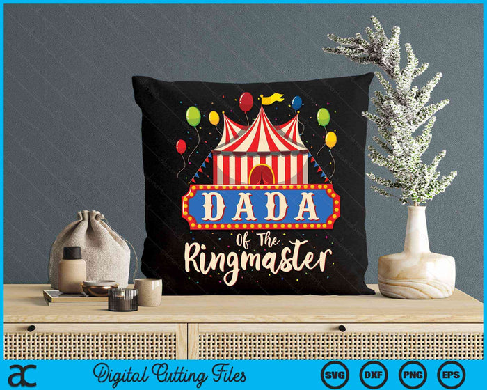 Dada Of The Ringmaster Circus Themed Birthday Party SVG PNG Digital Cutting Files Dada Of The Ringmaster Circus Themed Birthday Party SVG PNG Digital Cutting Files