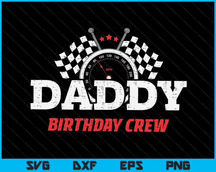 Daddy Birthday Crew Race Car Racing Car Driver SVG PNG Digital Printable Files Daddy Birthday Crew Race Car Racing Car Driver SVG PNG Digital Printable Files