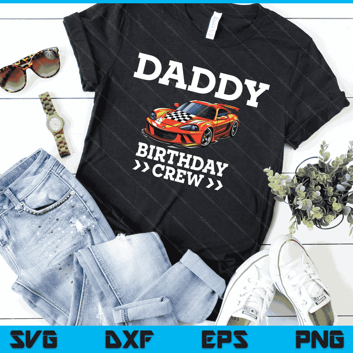 Daddy Birthday Crew Race Car Racing Car Driver SVG PNG Digital Cutting Files Daddy Birthday Crew Race Car Racing Car Driver SVG PNG Digital Cutting Files