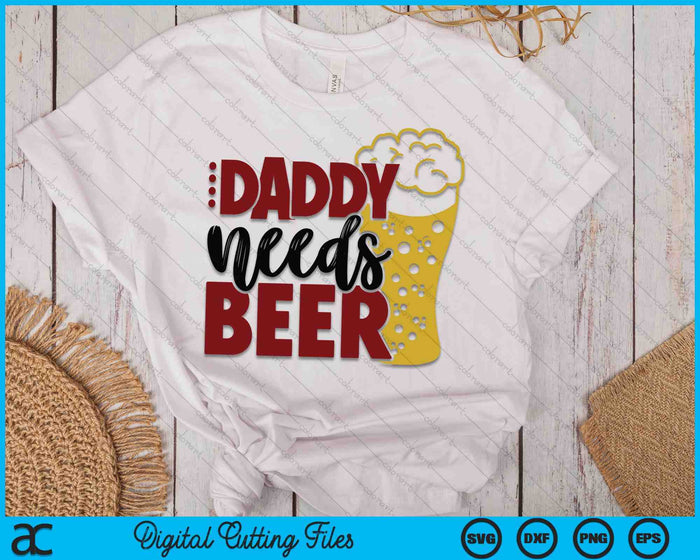 Daddy Needs Beer Father's Day SVG PNG Digital Cutting Files Daddy Needs Beer Father's Day SVG PNG Digital Cutting Files