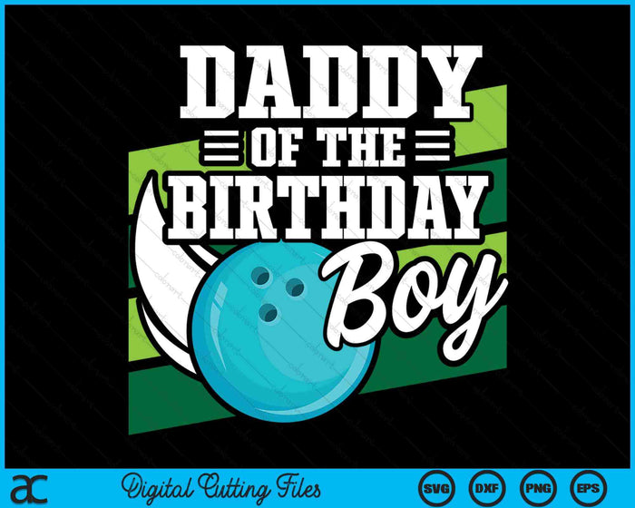Daddy Of The Birthday Boy Bowling Lover Birthday SVG PNG Digital Cutting Files Daddy Of The Birthday Boy Bowling Lover Birthday SVG PNG Digital Cutting Files