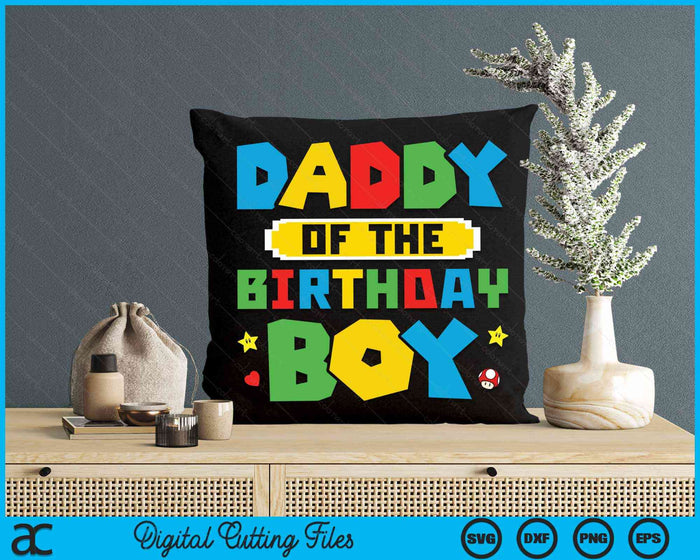Daddy Of The Birthday Boy Game Gaming Family SVG PNG Digital Cutting Files Daddy Of The Birthday Boy Game Gaming Family SVG PNG Digital Cutting Files