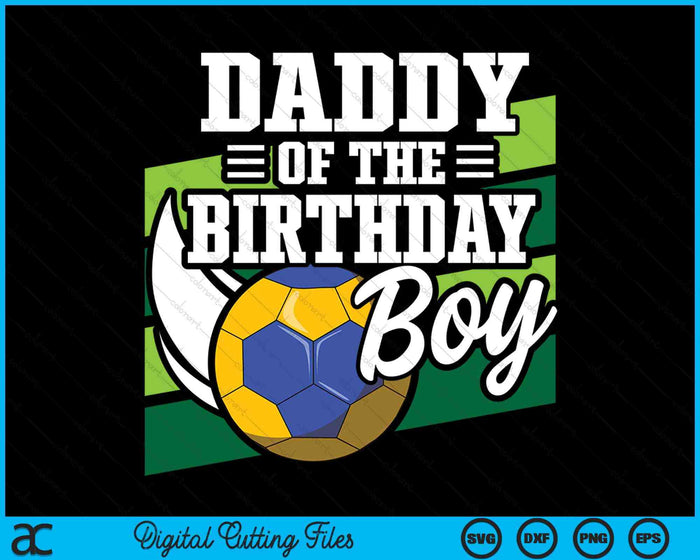 Daddy Of The Birthday Boy Handball Lover Birthday SVG PNG Digital Cutting Files Daddy Of The Birthday Boy Handball Lover Birthday SVG PNG Digital Cutting Files