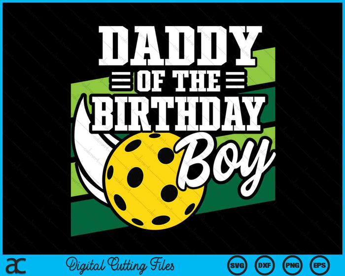 Daddy Of The Birthday Boy Pickleball Lover Birthday SVG PNG Digital Cutting Files Daddy Of The Birthday Boy Pickleball Lover Birthday SVG PNG Digital Cutting Files