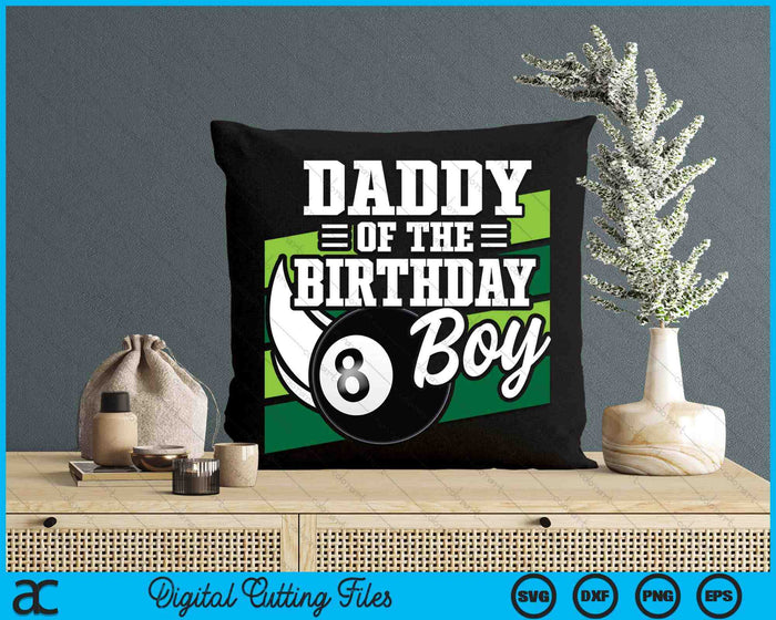 Daddy Of The Birthday Boy Pool Ball Lover Birthday SVG PNG Digital Cutting Files Daddy Of The Birthday Boy Pool Ball Lover Birthday SVG PNG Digital Cutting Files