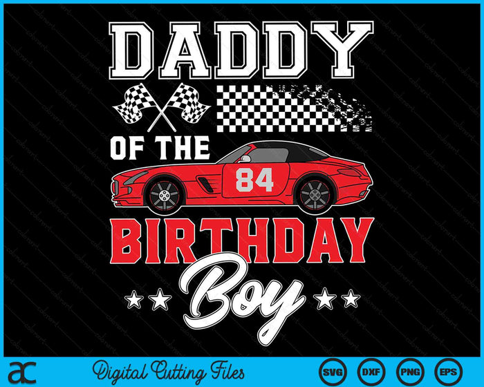 Daddy Of The Birthday Boy Race Car Racing Car Driver SVG PNG Digital Printable Files Daddy Of The Birthday Boy Race Car Racing Car Driver SVG PNG Digital Printable Files