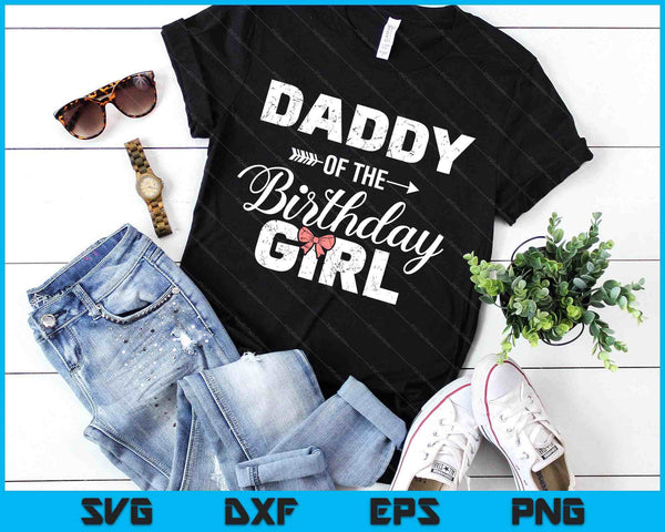 Daddy Of The Birthday Daughter Girl Matching Family For Dad SVG PNG Digital Printable Files
