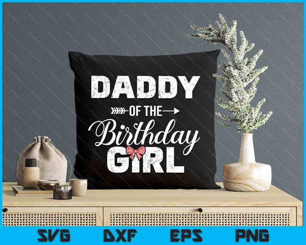 Daddy Of The Birthday Daughter Girl Matching Family For Dad SVG PNG Digital Printable Files
