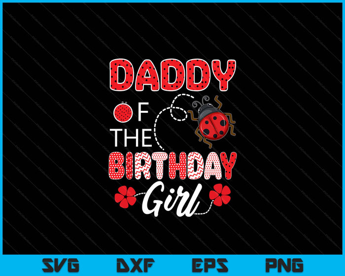 Daddy Of The Birthday Girl Family Ladybug Birthday SVG PNG Digital Printable Files