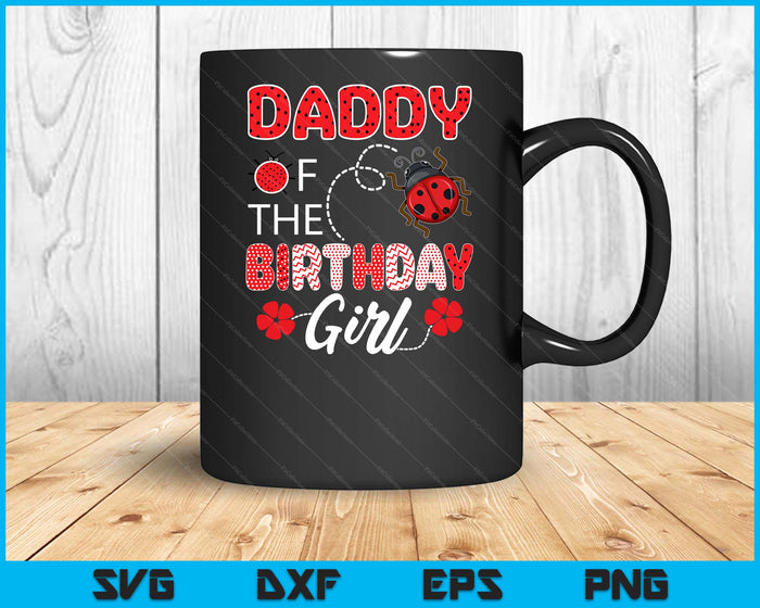 Daddy Of The Birthday Girl Family Ladybug Birthday SVG PNG Digital Printable Files