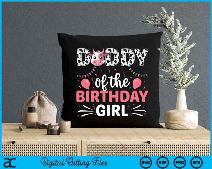 Daddy Of The Birthday Girl Cow SVG PNG Digital Cutting Files Daddy Of The Birthday Girl Cow SVG PNG Digital Cutting Files