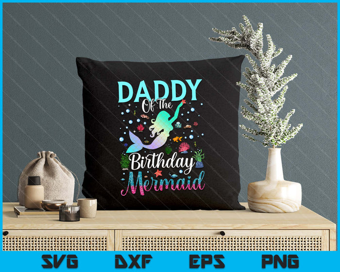 Daddy Of The Birthday Mermaid Funny Matching Family Party SVG PNG Digital Printable Files Daddy Of The Birthday Mermaid Funny Matching Family Party SVG PNG Digital Printable Files