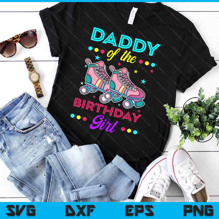 Daddy of the Birthday Girl Roller Skates Bday Skating Theme SVG PNG Digital Cutting Files