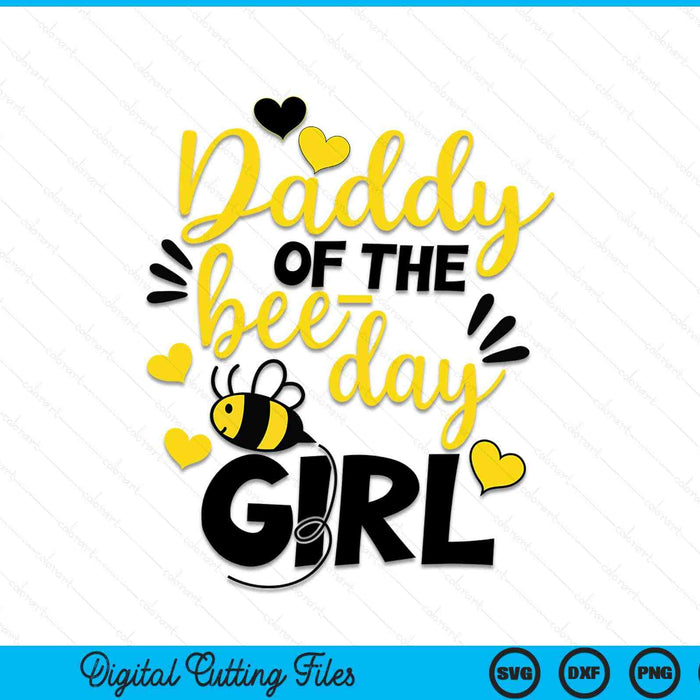 Daddy of the bee day girl SVG PNG Cutting Printable Files Daddy of the bee day girl SVG PNG Cutting Printable Files