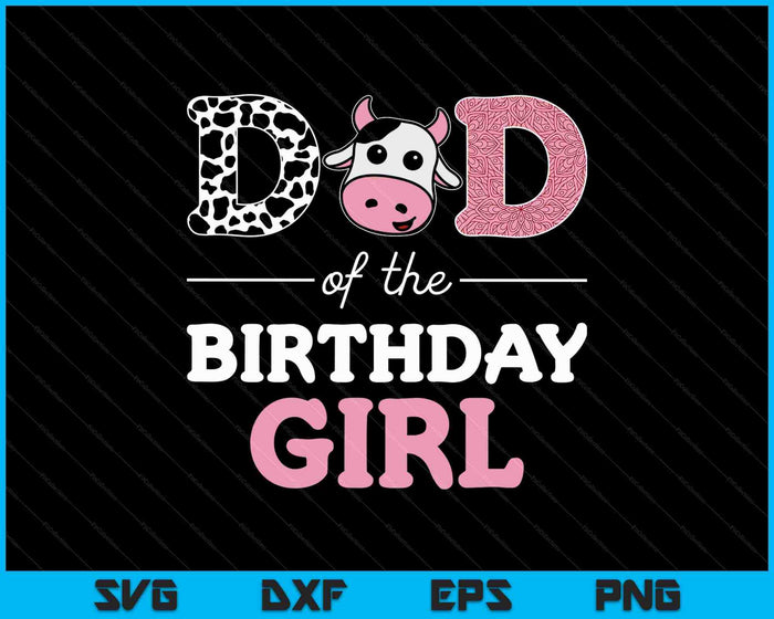 Dad of The Birthday Girl Farm Cow Daddy SVG PNG Cutting Printable Files Dad of The Birthday Girl Farm Cow Daddy SVG PNG Cutting Printable Files