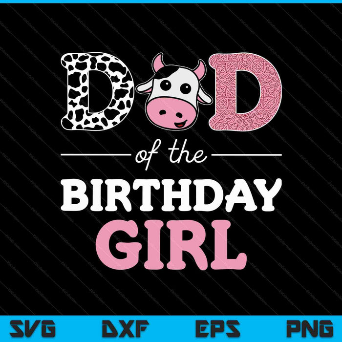 Dad of The Birthday Girl Farm Cow Daddy SVG PNG Cutting Printable Files Dad of The Birthday Girl Farm Cow Daddy SVG PNG Cutting Printable Files
