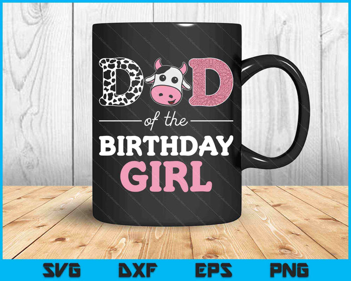 Dad of The Birthday Girl Farm Cow Daddy SVG PNG Cutting Printable Files Dad of The Birthday Girl Farm Cow Daddy SVG PNG Cutting Printable Files