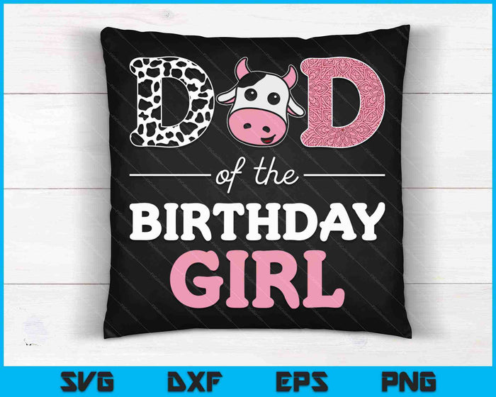 Dad of The Birthday Girl Farm Cow Daddy SVG PNG Cutting Printable Files Dad of The Birthday Girl Farm Cow Daddy SVG PNG Cutting Printable Files