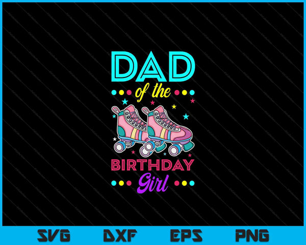 Dad of the Birthday Girl Roller Skates Bday Skating Theme SVG PNG Digital Cutting Files