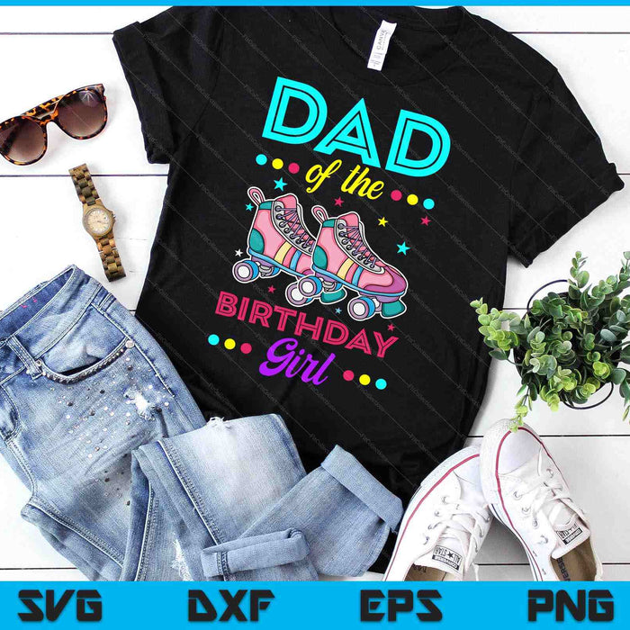 Dad of the Birthday Girl Roller Skates Bday Skating Theme SVG PNG Digital Cutting Files