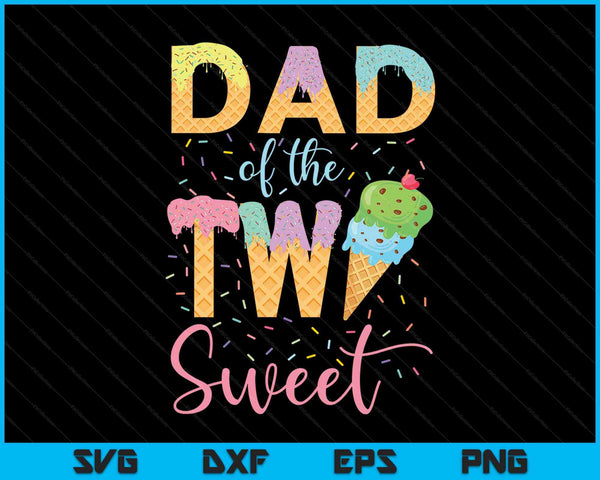 Dad of the Two Sweet Birthday Girl Ice Cream SVG PNG Digital Cutting File