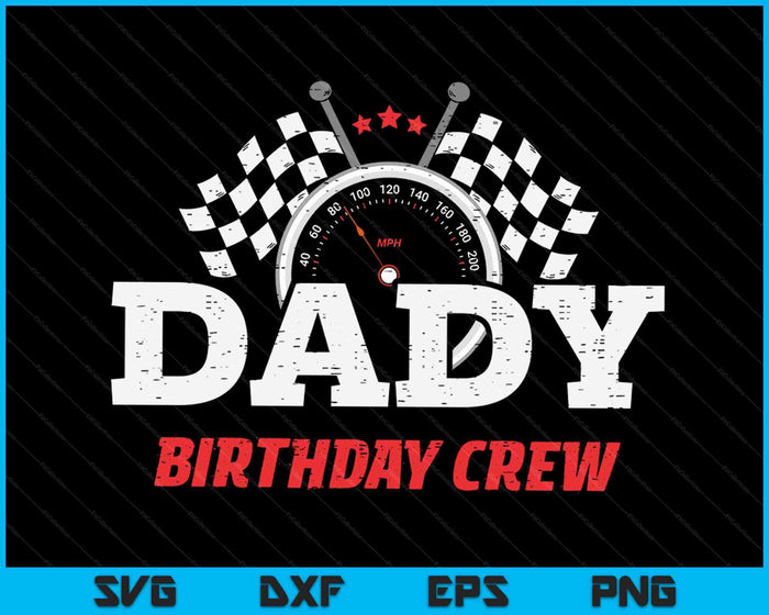 Dady Birthday Crew Race Car Racing Car Driver SVG PNG Digital Printable Files Dady Birthday Crew Race Car Racing Car Driver SVG PNG Digital Printable Files