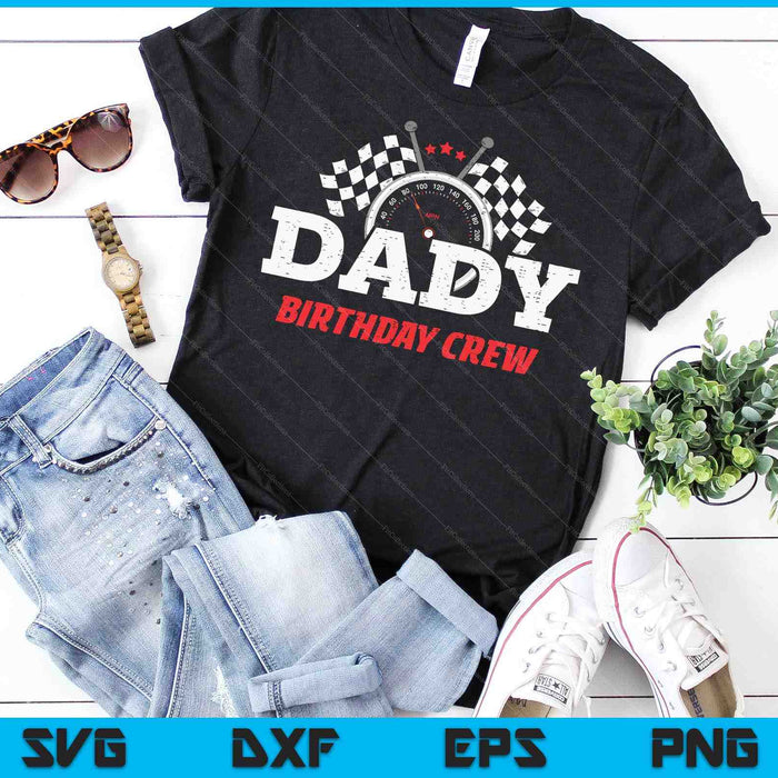 Dady Birthday Crew Race Car Racing Car Driver SVG PNG Digital Printable Files Dady Birthday Crew Race Car Racing Car Driver SVG PNG Digital Printable Files