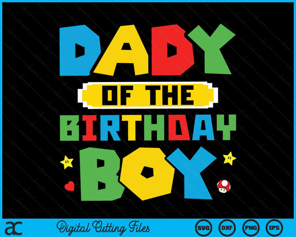 Dady Of The Birthday Boy Game Gaming Family SVG PNG Digital Cutting Files