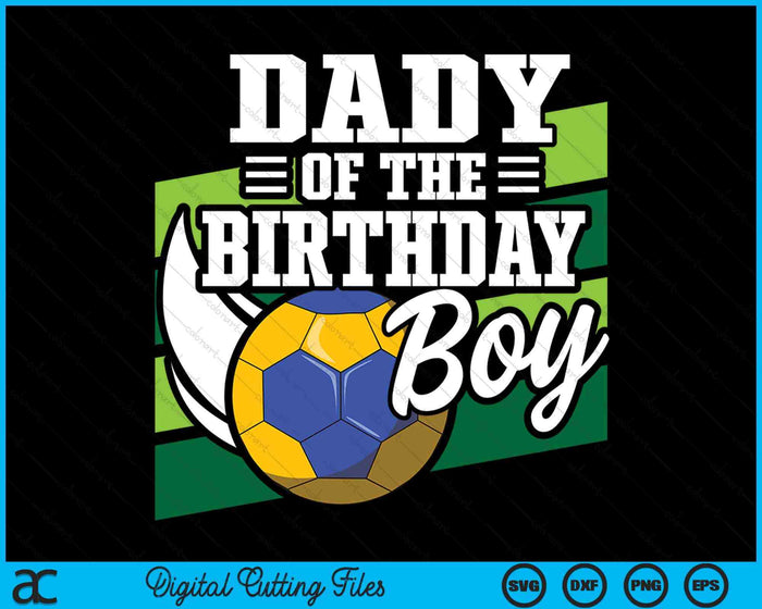 Dady Of The Birthday Boy Handball Lover Birthday SVG PNG Digital Cutting Files Dady Of The Birthday Boy Handball Lover Birthday SVG PNG Digital Cutting Files