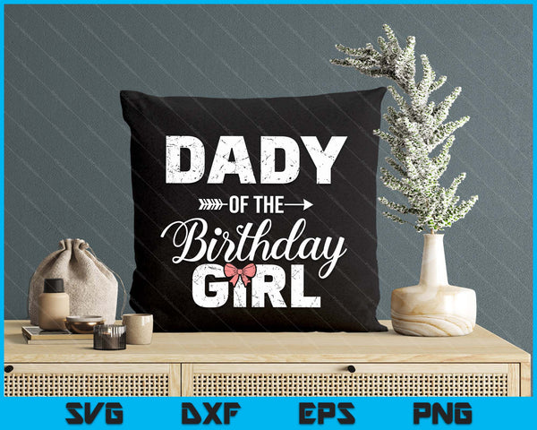 Dady Of The Birthday Girl Matching Family SVG PNG Digital Printable Files