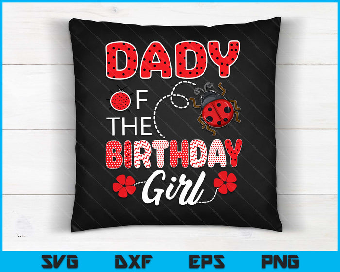 Dady Of The Birthday Girl Family Ladybug Birthday SVG PNG Digital Printable Files