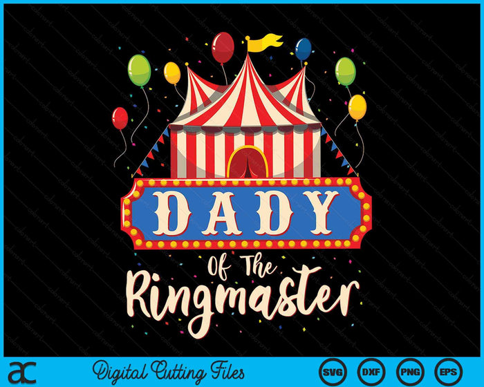 Dady Of The Ringmaster Circus Themed Birthday Party SVG PNG Digital Cutting Files Dady Of The Ringmaster Circus Themed Birthday Party SVG PNG Digital Cutting Files