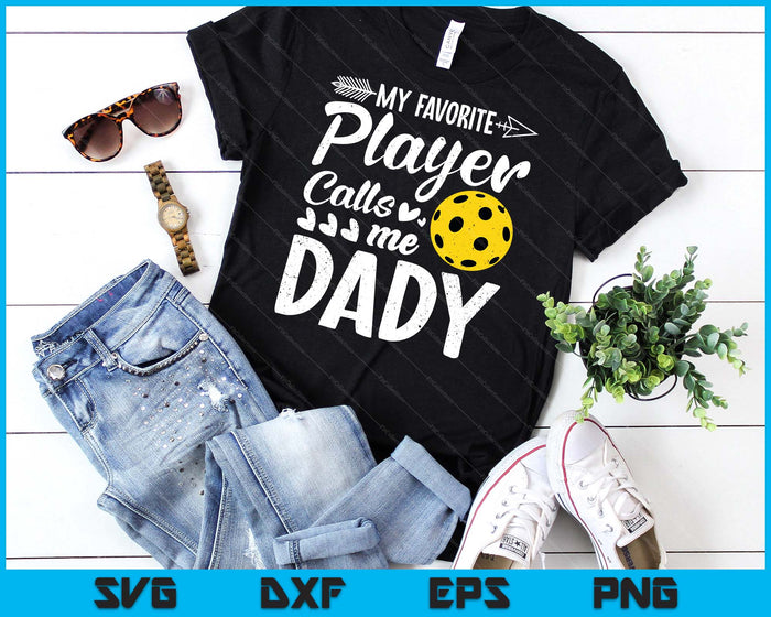 My Favorite Pickleball Player Calls Me Dady SVG PNG Digital Cutting Files