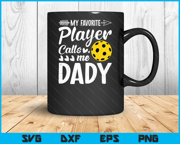 My Favorite Pickleball Player Calls Me Dady SVG PNG Digital Cutting Files