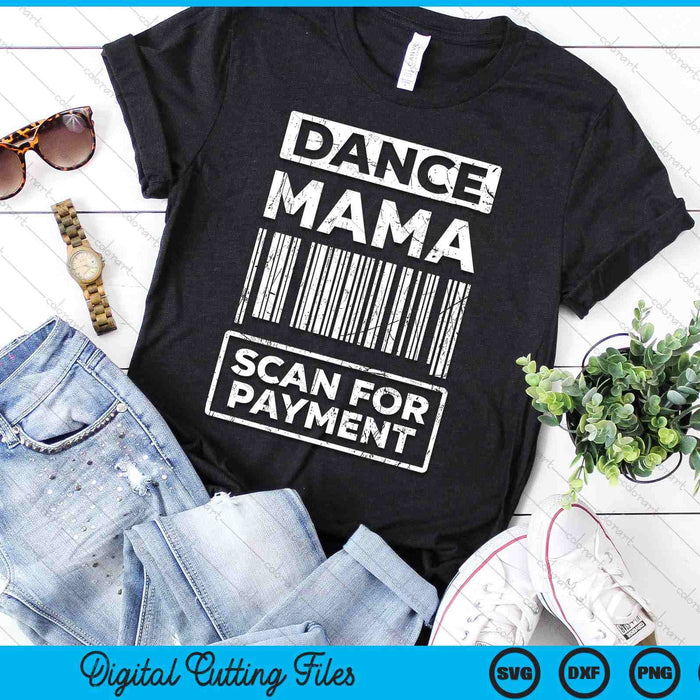 Dance Mama Distressed Scan For Payment Parents Adult Fun SVG PNG Digital Cutting Files