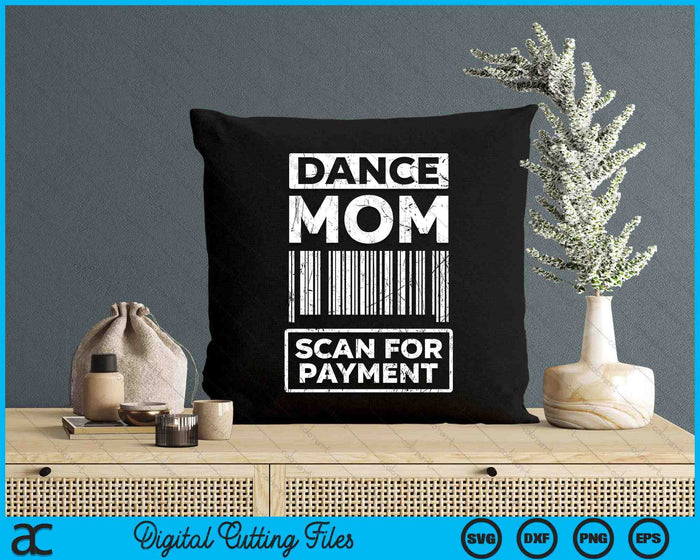 Dance Mom Distressed Scan For Payment Parents Adult Fun SVG PNG Digital Cutting Files