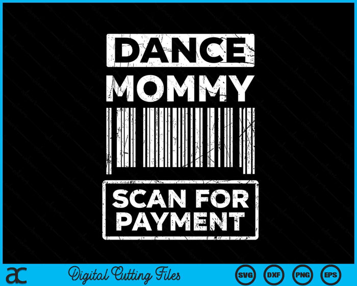 Dance Mommy Distressed Scan For Payment Parents Adult Fun SVG PNG Digital Cutting Files